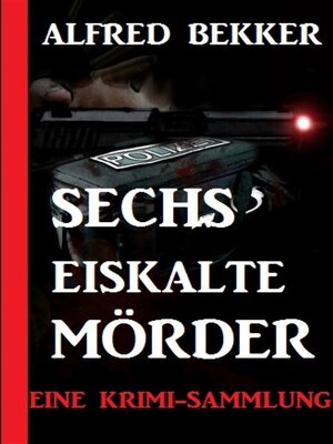 cover image of Sechs eiskalte Mörder--Eine Krimi-Sammlung